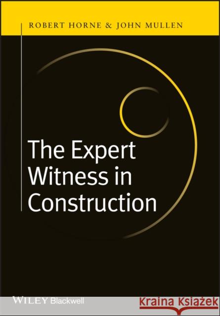 The Expert Witness in Construction Horne, Robert; Mullen, John 9780470655931 John Wiley & Sons - książka