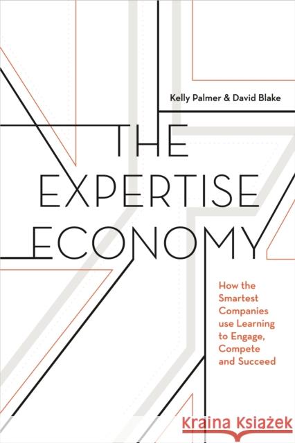 The Expertise Economy: How the Smartest Companies Use Learning to Engage, Compete, and Succeed David Blake Kelly Palmer 9781473677005 Nicholas Brealey Publishing - książka