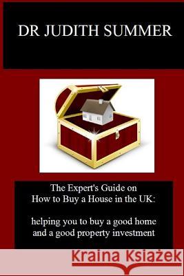 The Expert's Guide on How to Buy a House in the UK: helping you to buy a good home and a good property investment Summer, Judith 9781540553133 Createspace Independent Publishing Platform - książka
