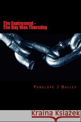 The Expirement: The Day Was Thursday Miss Penelope J. Bailey 9781495410048 Createspace Independent Publishing Platform - książka
