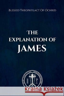 The Explanation of James Blessed Theophylact O Nun Christina Anna Skoubourdis 9781471007354 Lulu.com - książka