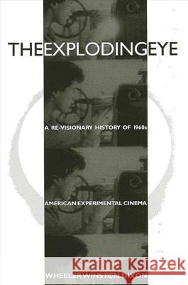 The Exploding Eye: A Re-Visionary History of 1960s American Experimental Cinema Wheeler Winston Dixon 9780791435656 State University of New York Press - książka