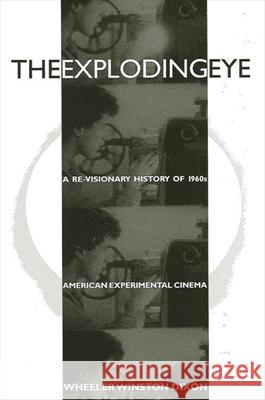 The Exploding Eye: A Re-Visionary History of 1960s American Experimental Cinema Dixon, Wheeler Winston 9780791435663 State University of New York Press - książka