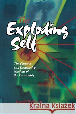 The Exploding Self: The Creative and Destructive Nucleus of the Personality  9780933029606 Chiron Publications - książka