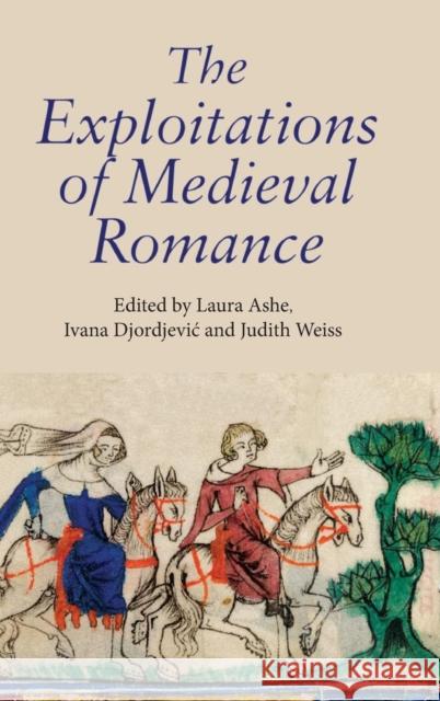 The Exploitations of Medieval Romance Laura Ashe Ivana Djordjevic Judith Weiss 9781843842125 Boydell & Brewer - książka