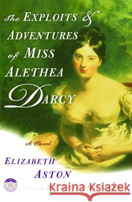 The Exploits & Adventures of Miss Alethea Darcy Elizabeth Aston (University of Nottingham) 9780743261937 Simon & Schuster - książka