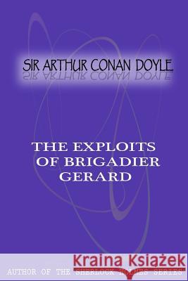 The Exploits Of Brigadier Gerard Conan Doyle, Sir Arthur 9781477404669 Createspace - książka