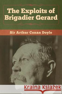 The Exploits of Brigadier Gerard Arthur Conan Doyle 9781618958495 Bibliotech Press - książka