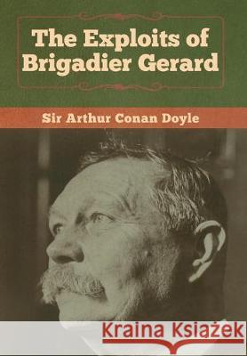 The Exploits of Brigadier Gerard Arthur Conan Doyle 9781618958501 Bibliotech Press - książka