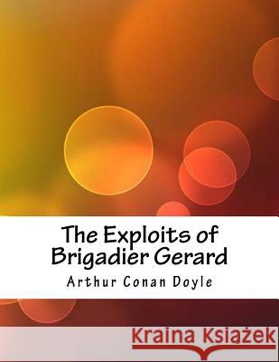 The Exploits of Brigadier Gerard Arthur Conan Doyle 9781984056627 Createspace Independent Publishing Platform - książka