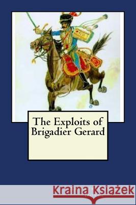 The Exploits of Brigadier Gerard Arthur Conan Doyle 9781986071062 Createspace Independent Publishing Platform - książka