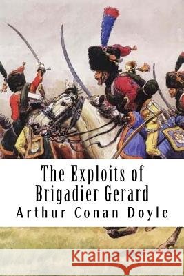 The Exploits of Brigadier Gerard Arthur Cona 9781986513586 Createspace Independent Publishing Platform - książka