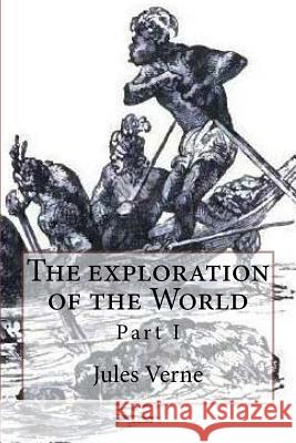 The exploration of the World: Part I Verne, Jules 9781517367114 Createspace - książka