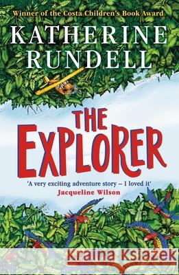 The Explorer: WINNER OF THE COSTA CHILDREN'S BOOK AWARD Katherine Rundell 9781408882191 Bloomsbury Publishing PLC - książka