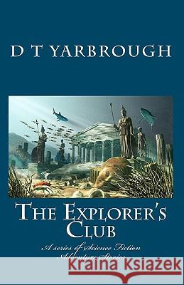 The Explorer's Club: A series of Science Fiction Adventure Stories Yarbrough, D. T. 9781453732915 Createspace - książka