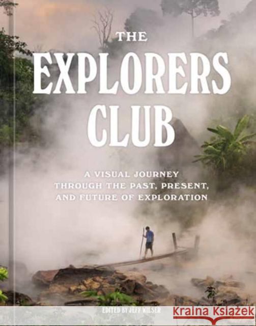 The Explorers Club: A Visual Journey Through the Past, Present, and Future of Exploration The Explorers Club 9781984859983 Potter/Ten Speed/Harmony/Rodale - książka
