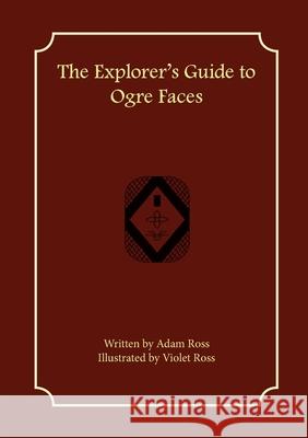The Explorer's Guide to Ogre Faces Adam Ross Violet Ross 9781957603001 First Fantasy Books LLC - książka