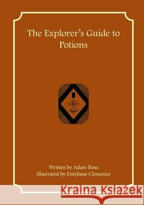 The Explorer's Guide to Potions Adam Ross Emyliane Clemence 9781957603025 First Fantasy Books LLC - książka
