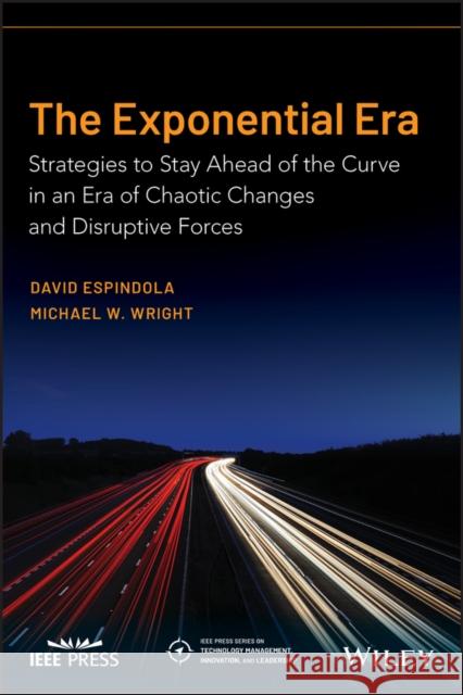 The Exponential Era: Strategies to Thrive in an Era of Chaotic Changes and Disruptive Forces Michael W. Wright David Espindola 9781119746515 Wiley-IEEE Press - książka