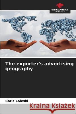 The exporter\'s advertising geography Boris Zaleski 9786205316573 Our Knowledge Publishing - książka