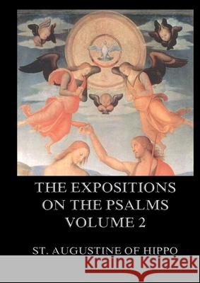 The Expositions On The Psalms, Volume 2: Biographically Annotated Edition St Augustine of Hippo 9783988685674 Jazzybee Verlag - książka