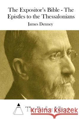 The Expositor's Bible - The Epistles to the Thessalonians James Denney The Perfect Library 9781511754934 Createspace - książka