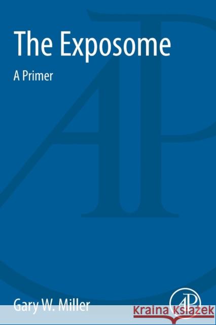 The Exposome: A Primer Miller, Gary W. 9780124172173 Elsevier Science - książka