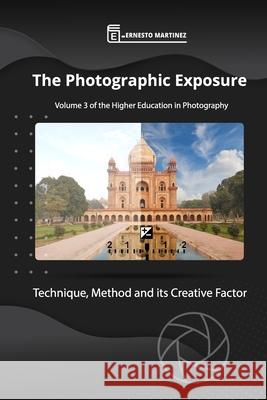 The Exposure: Technique, Method and its Creative Factor. Ernesto Martinez 9798351113463 Independently Published - książka