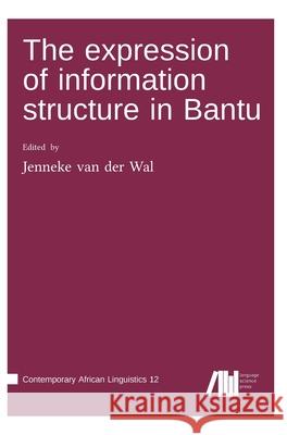 The expression of information structure in Bantu Jenneke Va 9783985541287 Language Science Press - książka