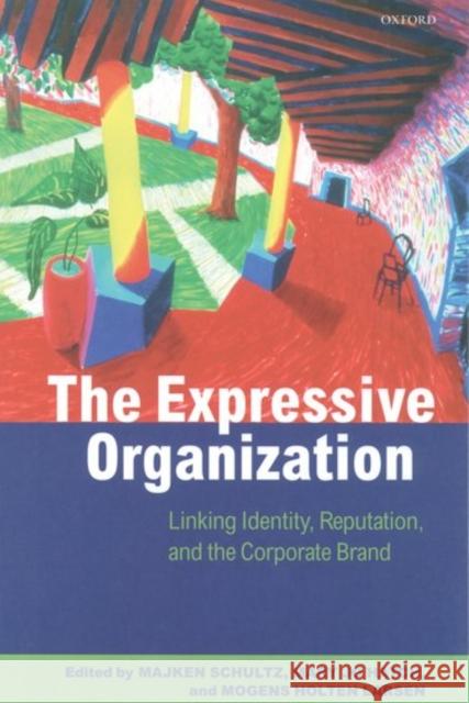 The Expressive Organization - Linking Identity, Reputation and the Corporate Brand Schulz, Majken 9780198297789 Oxford University Press - książka