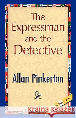 The Expressman and the Detective Allan Pinkerton 9781421893020 1st World Library - książka