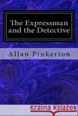 The Expressman and the Detective Allan Pinkerton 9781533625670 Createspace Independent Publishing Platform - książka