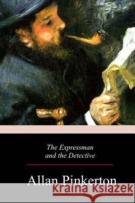 The Expressman and the Detective Allan Pinkerton 9781981137985 Createspace Independent Publishing Platform - książka
