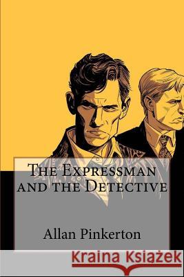 The Expressman and the Detective Allan Pinkerton Allan Pinkerton Paula Benitez 9781546418610 Createspace Independent Publishing Platform - książka