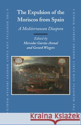 The Expulsion of the Moriscos from Spain: A Mediterranean Diaspora Mercedes García-Arenal Rodriquez, Gerard A. Wiegers 9789004259201 Brill - książka