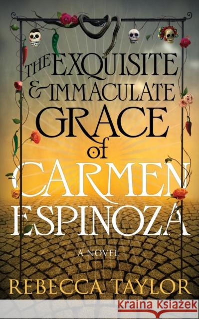 The Exquisite and Immaculate Grace of Carmen Espinoza Rebecca Taylor 9780979735301 Ophelia House - książka