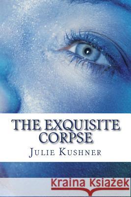 The Exquisite Corpse Julie Kushner 9781512141450 Createspace - książka