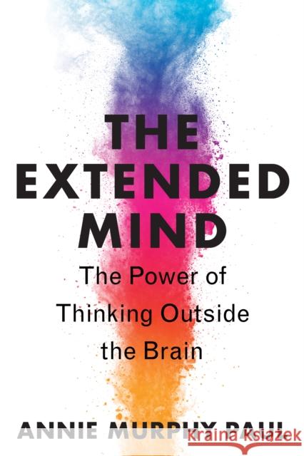 The Extended Mind: The Power of Thinking Outside the Brain Annie Murphy Paul 9780358695271 HarperCollins - książka