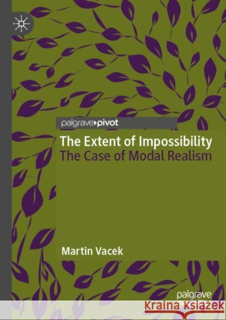 The Extent of Impossibility: The Case of Modal Realism Martin Vacek 9783031991233 Palgrave MacMillan - książka