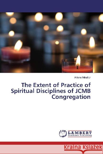 The Extent of Practice of Spiritual Disciplines of JCMB Congregation Miraflor, Arlene 9783659862809 LAP Lambert Academic Publishing - książka