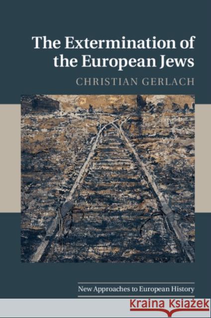 The Extermination of the European Jews Christian Gerlach 9780521706896 CAMBRIDGE UNIVERSITY PRESS - książka