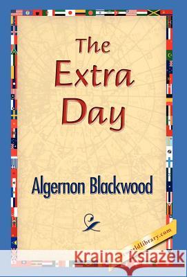The Extra Day Algernon Blackwood 9781421829180 1st World Library - książka