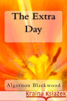 The Extra Day Algernon Blackwood 9781979938488 Createspace Independent Publishing Platform - książka