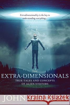 The Extra-Dimensionals: True Tales and Concepts of Alien Visitors John Desouza Goldie Serrano 9780990366812 Tama Publishing LLC - książka