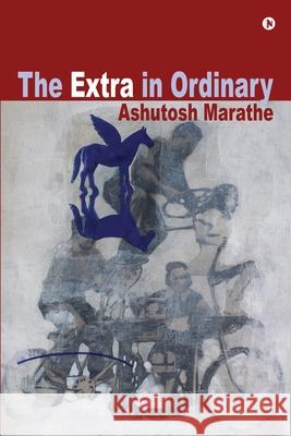 The Extra in Ordinary Ashutosh Marathe 9781638866183 Notion Press - książka