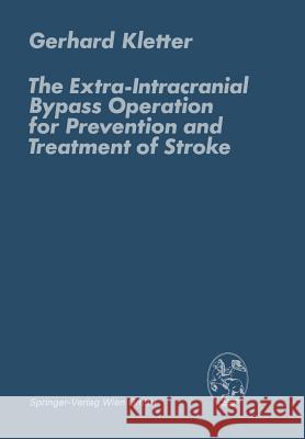 The Extra-Intracranial Bypass Operation for Prevention and Treatment of Stroke G. Kletter 9783709120606 Springer - książka