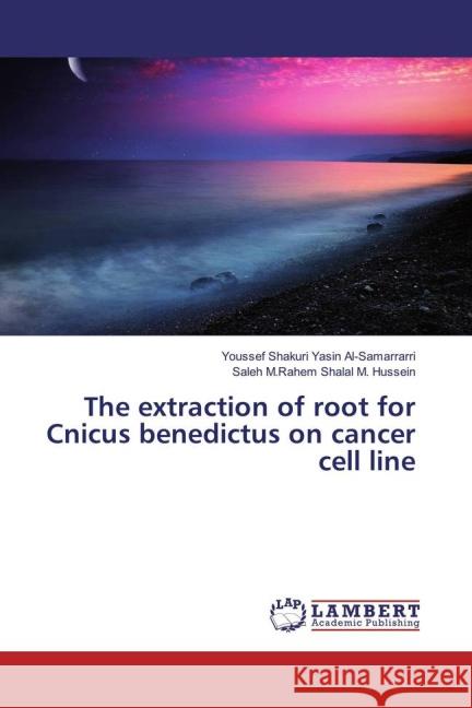 The extraction of root for Cnicus benedictus on cancer cell line Al-Samarrarri, Youssef Shakuri Yasin; Shalal M. Hussein, Saleh M.Rahem 9783659830976 LAP Lambert Academic Publishing - książka