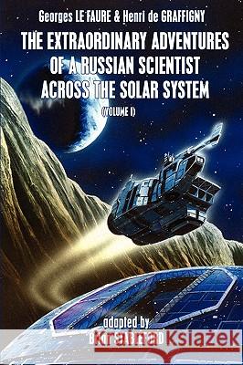 The Extraordinary Adventures of a Russian Scientist Across the Solar System (Volume 1) Georges L Henri De Graffigny Brian Stableford 9781934543818 Hollywood Comics - książka