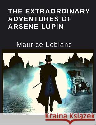 The Extraordinary Adventures Of Arsene Lupin Maurice LeBlanc 9781805470250 Intell Book Publishers - książka