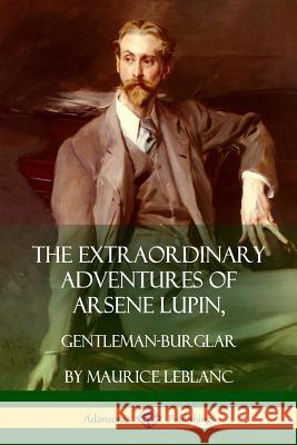 The Extraordinary Adventures of Arsene Lupin, Gentleman-Burglar Maurice LeBlanc 9781387900336 Lulu.com - książka